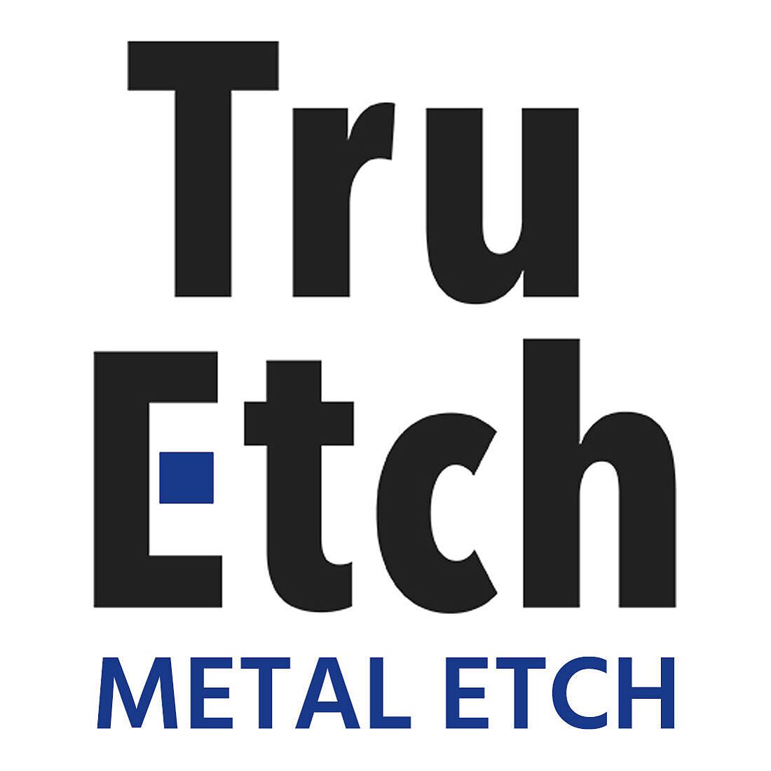 TruEtch Metal Etch